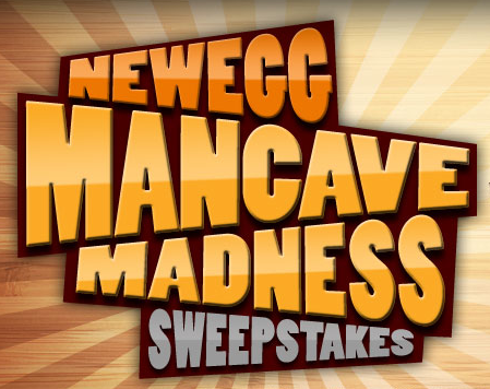 Newegg Mancave Madness Sweepstakes (Ladies Welcome)