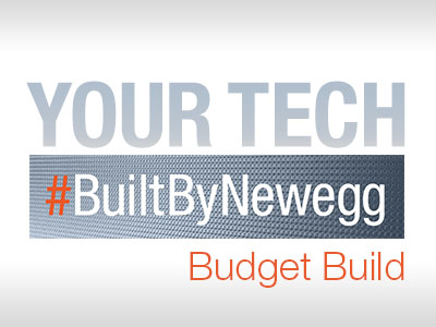 #BuiltByNewegg Roundup: Budget Builds