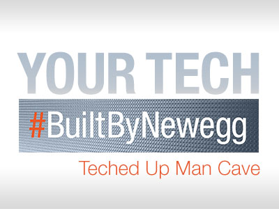 Your Teched-Up Man (or Woman) Caves, #BuiltByNewegg